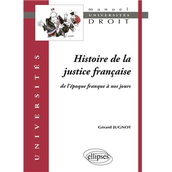 Histoire de la justice française. De l'époque franque à nos jours - 1