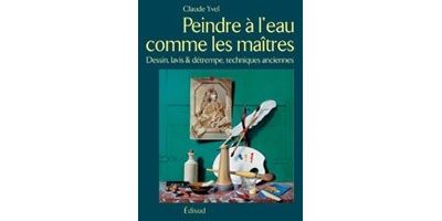 Peindre à l'eau comme les maîtres - dessin, lavis & détrempe, techniques anciennes