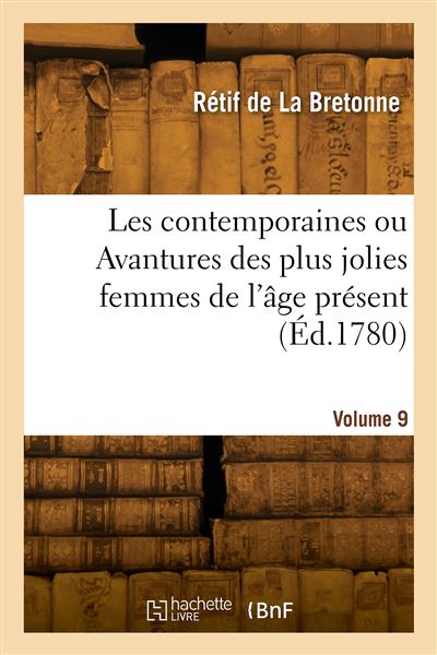 Les contemporaines ou Avantures des plus jolies femmes de l'âge présent. Volume 9 - Nicolas-Edme Rétif De La Bretonne - broché