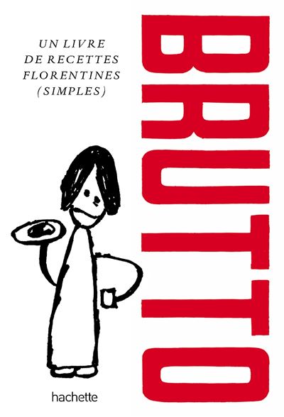 Brutto Un livre de recettes florentines (simples) - Russell Norman - Hachette Pratique - relié - Beau livre - Hachette Pratique