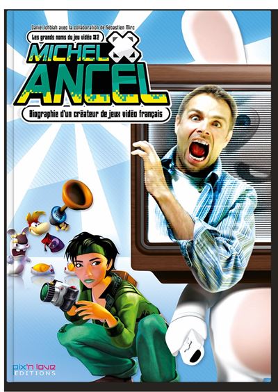 Micehl ancel - biographie d'un createur de jeu video/les