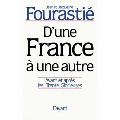 D'une France à une autre - Avant et après les Trente Glorieuses - Jacqueline Fourastié - Fayard - Livre