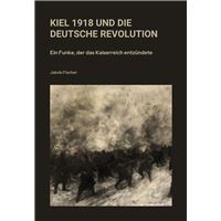 Kiel 1918 und die Deutsche Revolution