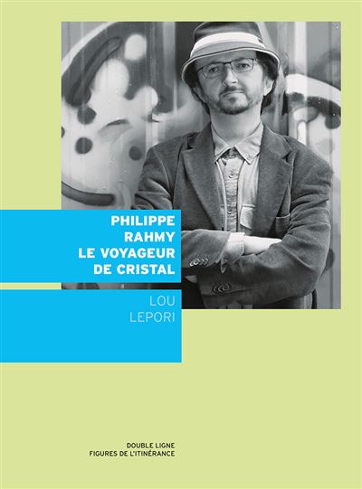 Philippe Rahmy, le voyageur de cristal - Lou Lepori - broché