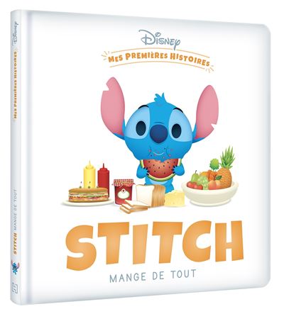 Lilo Et Stitch -  : DISNEY - Mes Premières Histoires - Stitch mange de tout