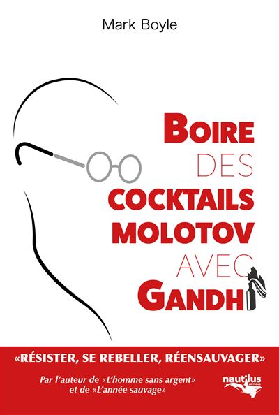 Boire des cocktails Molotov avec Gandhi - Mark Boyle - Nautilus Medias - broché - Essai - Nautilus Medias
