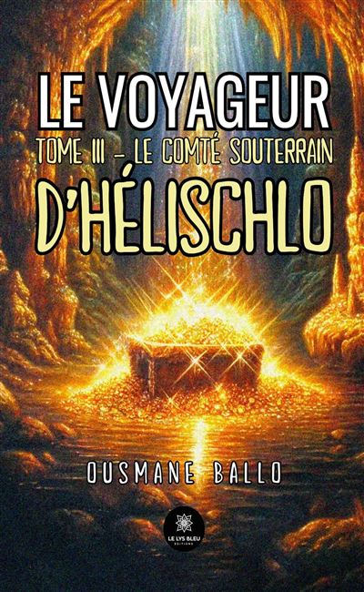Le voyageur Tome III : Le comté souterrain d'Hélischlo - Ousmane Ballo - Le Lys Bleu - broché - Roman - Le Lys Bleu