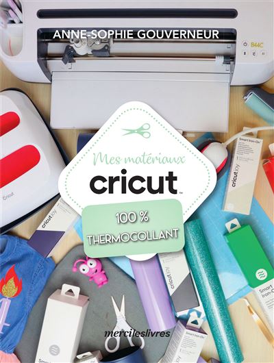 Mes matériaux cricut - 100% thermocollant - broché - Anne-Sophie Gouverneur  - Achat Livre ou ebook