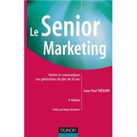 Le Senior marketing - 4ème édition - Vendre et communiquer aux générations de plus de 50 ans
