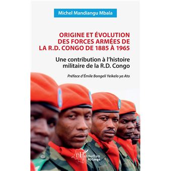 Origine et évolution des forces armées de la R.D. Congo de 1885 à 1965 ...