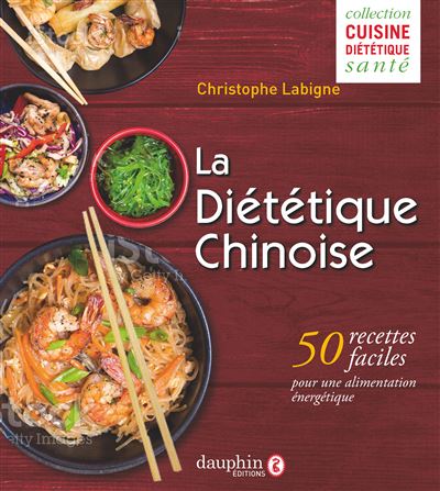 La diététique chinoise 50 recettes faciles pour une alimentation énergétique - Christophe Labigne - Dauphin Editions Du - broché - Guide