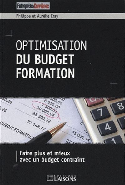 Optimisation du budget formation Faire plus et mieux avec un budget contraint. - Aurélie Eray - Liaisons - broché - Etude