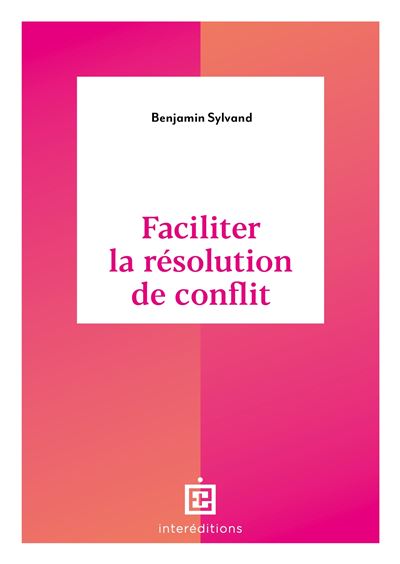 Faciliter la résolution de conflit - Benjamin Sylvand - Intereditions - broché - Guide