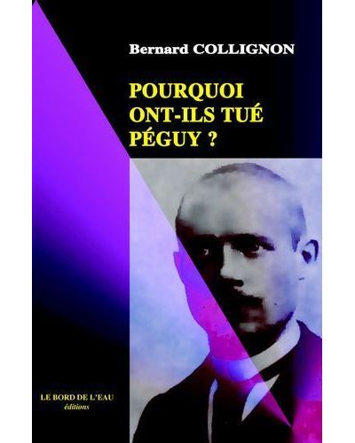 Pourquoi Ont-Ils Tue Peguy ? - Bernard Collignon - Le Bord De L'eau Eds - broché - Essai - Le Bord De L'eau Eds