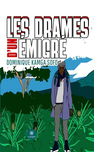 Les drames d'un émigré - Dominique Kamga Sofo - Le Lys Bleu - broché - Roman - Le Lys Bleu