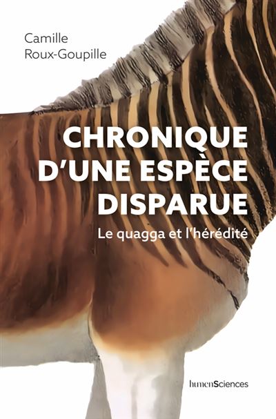 Chronique d'une espèce disparue : Le quagga et l'hérédité - Camille Roux-Goupille (2024)