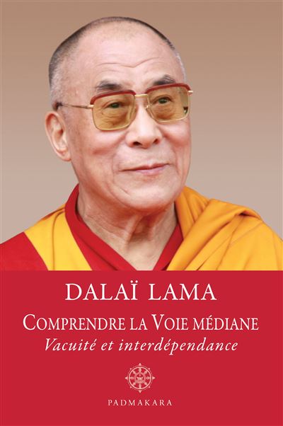 Comprendre la voie mediane vacuite et interdependance - Dalai Lama