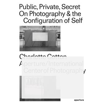 Public, Private, Secret: On Photography and the Configuration of Self /anglais - 1