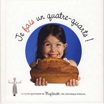 Je veux un quatre-quarts ! - l'histoire gourmande de Majiknath, fée cuisinologue bretonne - 1