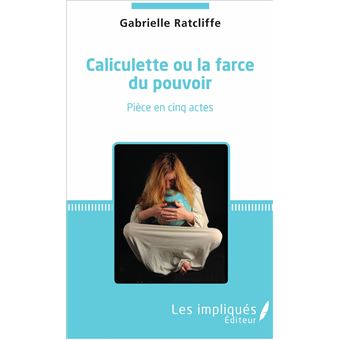 Caliculette ou la farce du pouvoir - 1