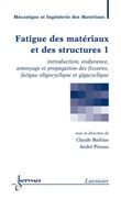 Fatigue des matériaux et des structures 1 : introduction, endurance, amorçage et propagation des fissures