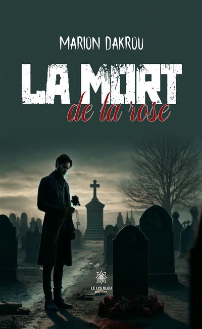 La mort de la rose - Marion Dakrou - Le Lys Bleu - broché - Roman - Le Lys Bleu