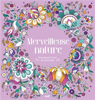 Merveilleuse nature Coloriages pour me detendre - Collectif 