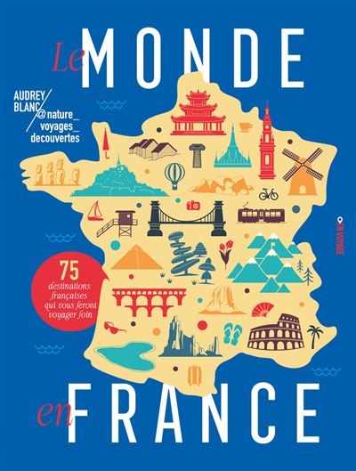 Le monde en France - 75 destinations françaises qui vous feront voyager loin - @nature_voyages_decouvertes - En Voyage Editions - broché - Monographie