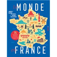 Le monde en France - 75 destinations françaises qui vous feront voyager loin