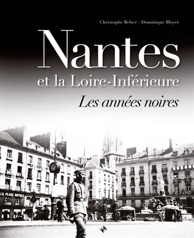 Nantes et la loire inférieure les années noires - Christophe Belser - relié