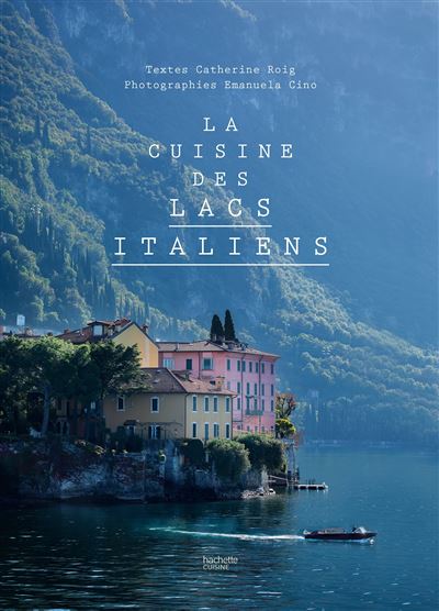 La cuisine des lacs italiens - Catherine Roig - Hachette Pratique - relié - Beau livre - Hachette Pratique