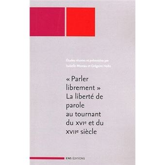 Parler librement - la liberté de parole au tournant du XVIe et du XVIIe siècle - 1