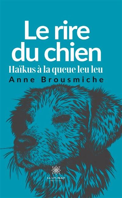 Le rire du chien - Haïkus à la queue leu leu - Anne Brousmiche - broché