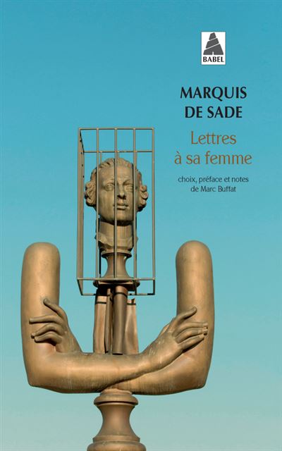 50 lettres du marquis de Sade à sa femme Lettres à sa femme NE Choix, preface et notes de marc buffat