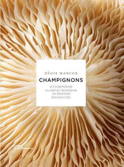 Champignons 65 champignons, 140 gestes techniques, 100 recettes