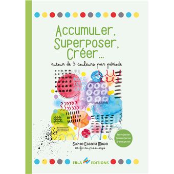 Accumuler, superposer, créer