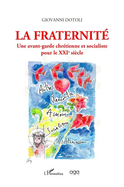 La Fraternité Une avant-garde chrétienne et socialiste pour le XXIe siècle - Giovanni Dotoli - L'harmattan - broché - Essai - L'harmattan