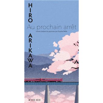 Au prochain arrêt - broché - Hiro Arikawa, Sophie Rèfle - Achat Livre ou  ebook
