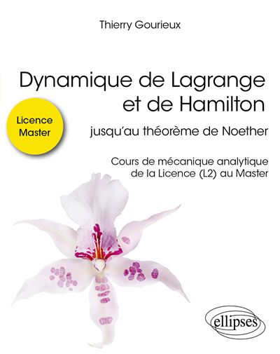 Dynamique de Lagrange et de Hamilton Jusqu’au théorème de Noether - Cours de mécanique analytique de la Licence (L2) au Master - Thierry Gourieux - Ellipses - broché - Scolaire / Universitaire