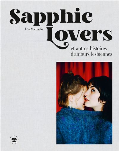 Sapphic Lovers Et autres histoires d'amours lesbiennes - Léa Michaëlis - Les Insolentes - relié - Etude