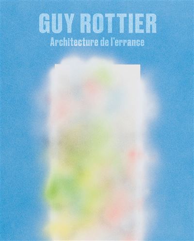 Guy Rottier. Architecture de l'errance - Edition francai