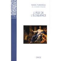 L'Age de l'éloquence : Rhétorique et «res literaria» de la Renaissance au seuil de l'époque classique