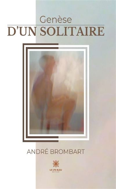 Genèse d’un solitaire - André Brombart - broché