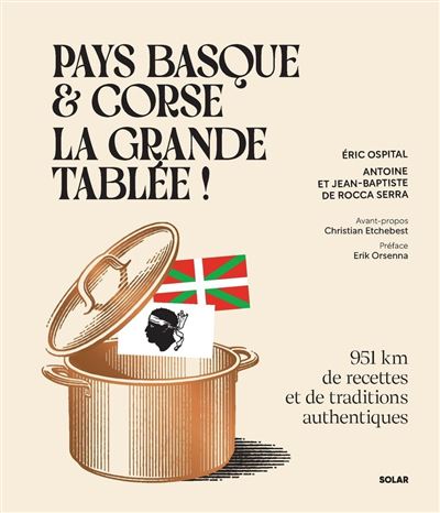 Pays basque et Corse, la grande tablée !: 951 km de recettes de cuisine et de traditions authentiques