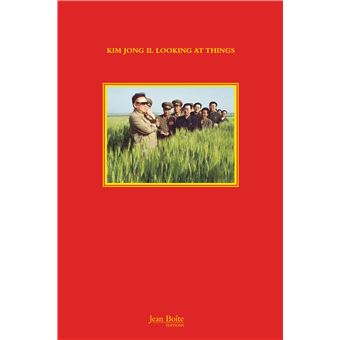 Kim Jong Il looking at things - broché - João Rocha, Marco Bohr