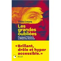 Les Grandes Oubliées - Pourquoi l'Histoire a effacé les femmes