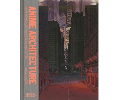 Anime Architecture: Imagined Worlds and Endless Megacities