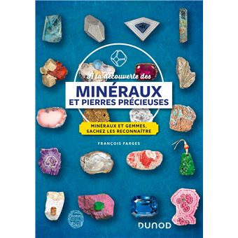 À la découverte des minéraux et pierres précieuses - Minéraux et gemmes,  sachez les reconnaître - Livre et ebook Sciences de la Terre et  environnement de François Farges - Dunod