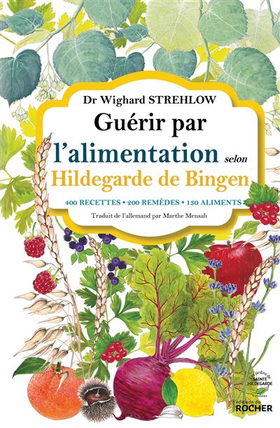 Guérir par l'alimentation selon Hildegarde de Bingen - Wighard Strehlow, Marthe Mensah (2019)