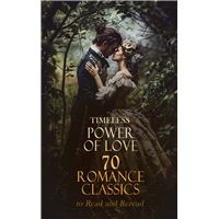 Timeless Power of Love: 70 Romance Classics to Read and Reread